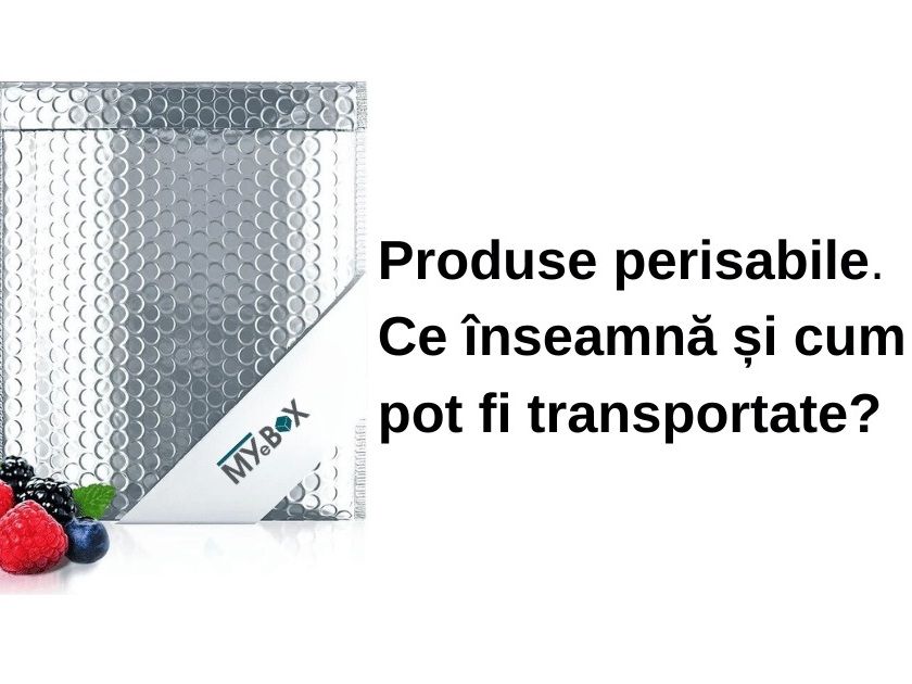 Produse perisabile – Ce înseamnă și cum pot fi transportate?